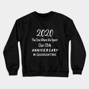 2020 our 13th anniversary quarantined Crewneck Sweatshirt